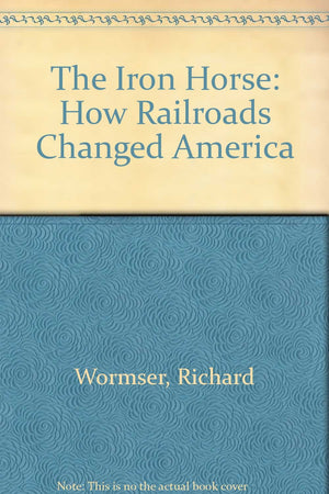 The Iron Horse: How Railroads Changed America,Used