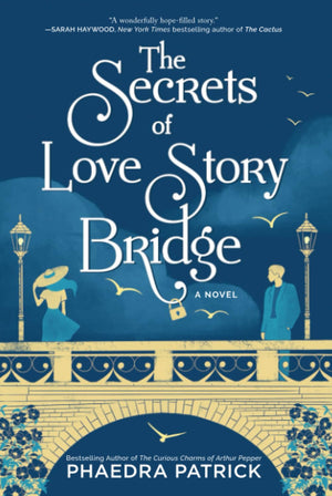 The Secrets Of Love Story Bridge: A Novel