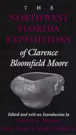 The Northwest Florida Expeditions of Clarence Bloomfield Moore (Classics in Southeastern Archaeology),Used