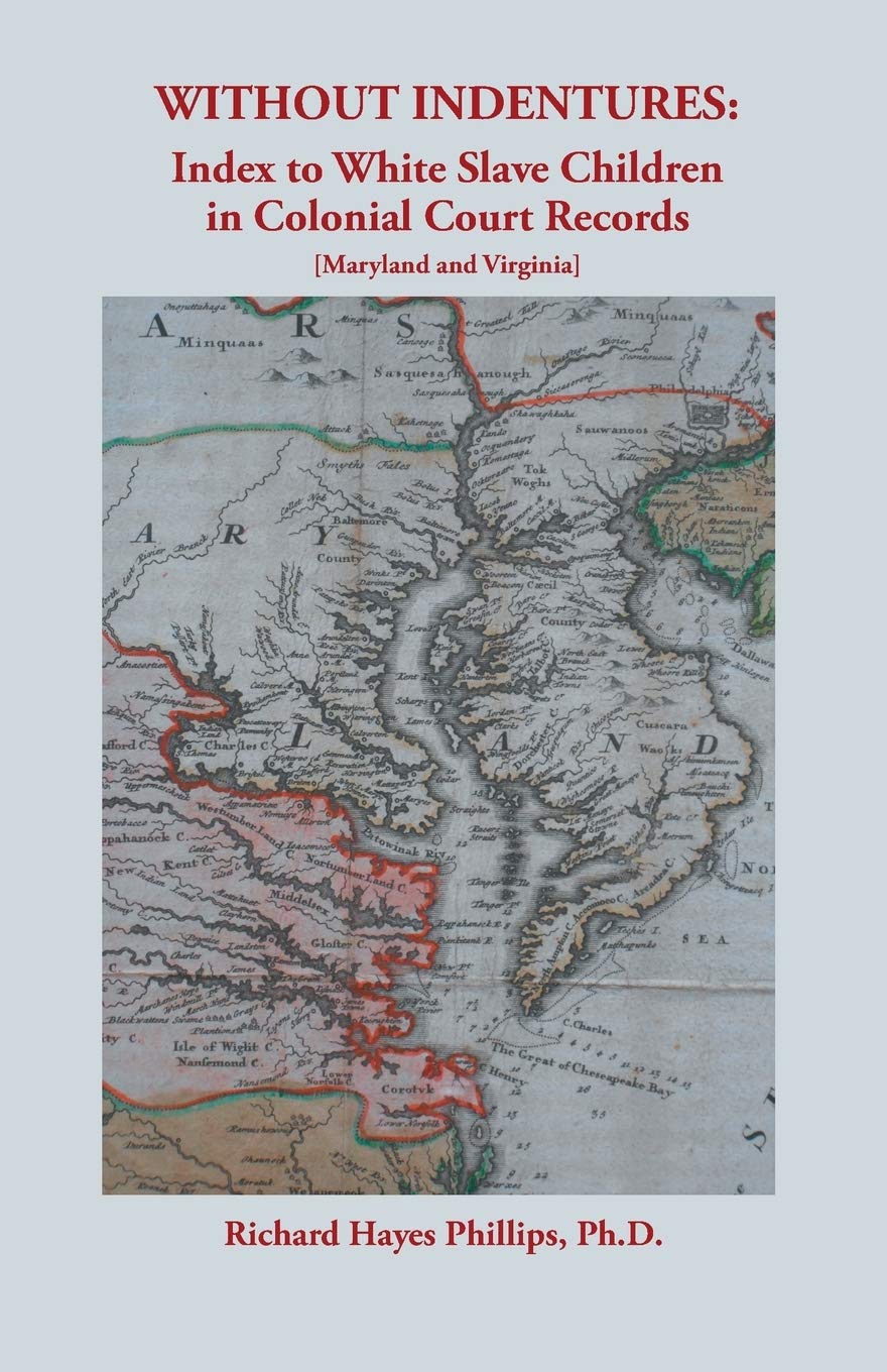 Without Indentures: Index To White Slave Children In Colonial Court Records Maryland And Virginia,Used
