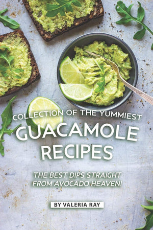 Collection of The Yummiest Guacamole Recipes: The Best Dips Straight from Avocado Heaven!,Used