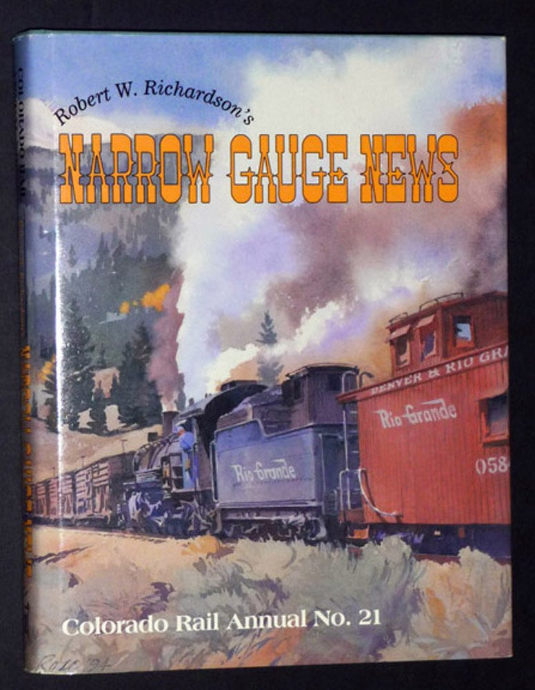 Robert W. Richardson's Narrow Gauge News (Colorado Rail Annual Series ; No. 21),Used