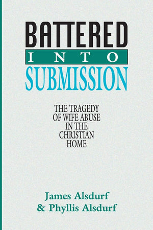 Battered Into Submission: The Tragedy of Wife Abuse in the Christian Home,Used