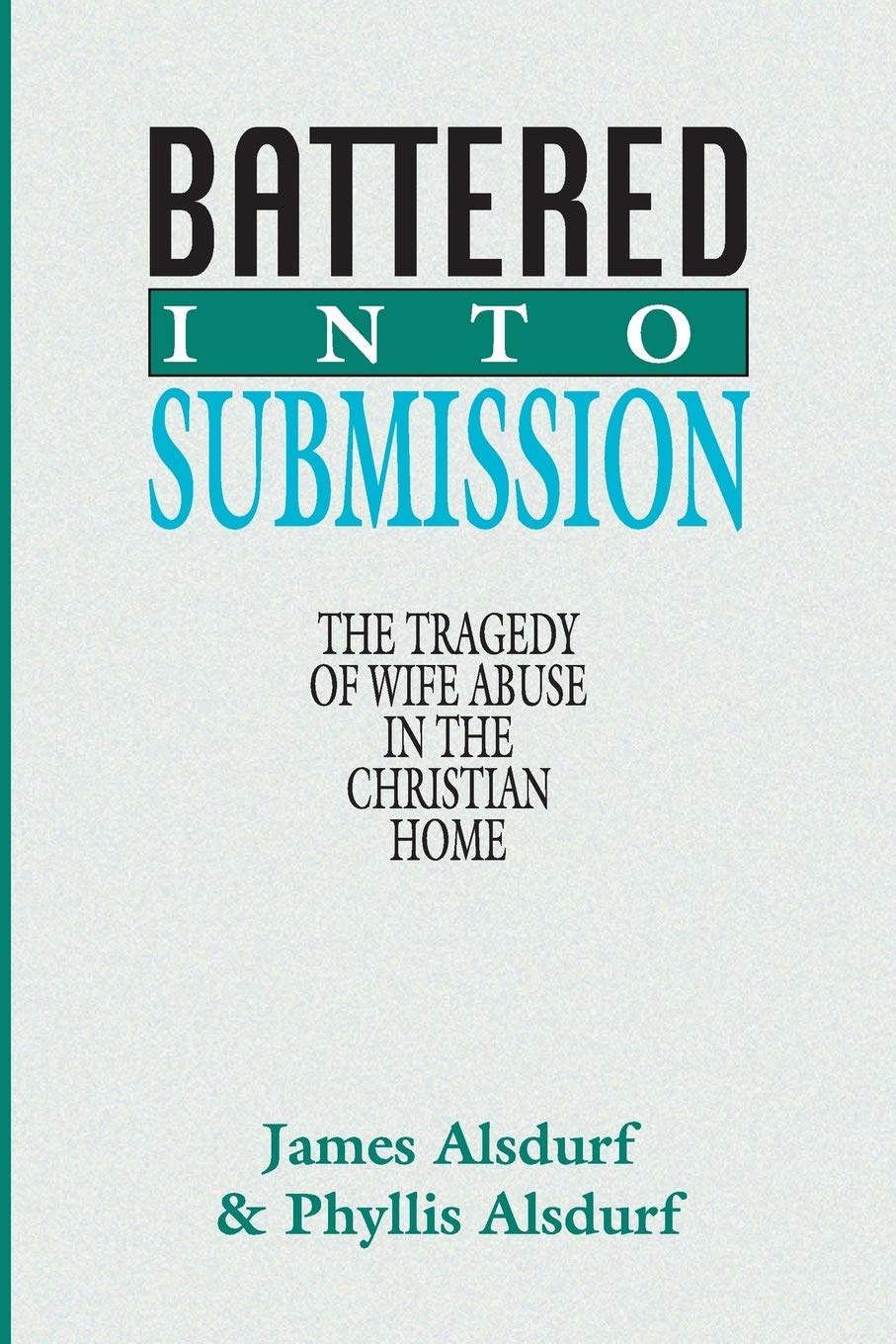 Battered Into Submission: The Tragedy of Wife Abuse in the Christian Home,Used