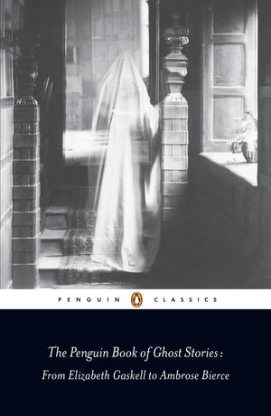 The Penguin Book Of Ghost Stories: From Elizabeth Gaskell To Ambrose Bierce (Penguin Classics),New