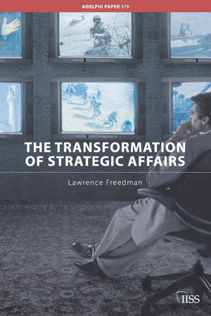 The Transformation Of Strategic Affairs (Adelphi Series),New