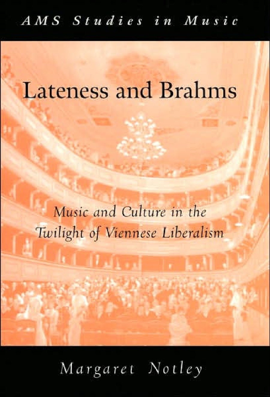 Lateness and Brahms: Music and Culture in the Twilight of Viennese Liberalism (AMS Studies in Music),Used