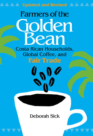 Farmers Of The Golden Bean: Costa Rican Households In The Global Coffee Economy,Used
