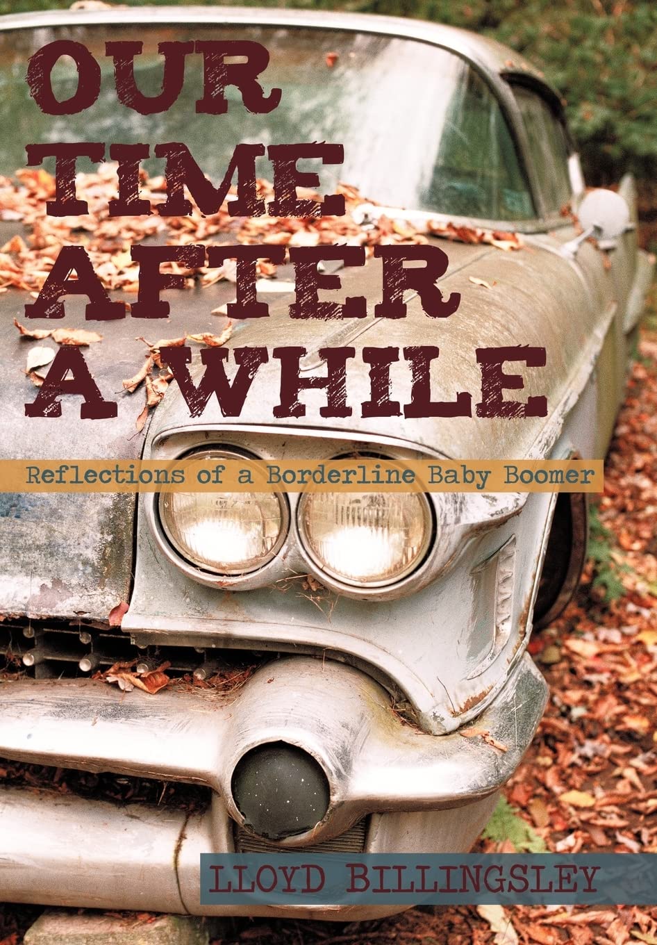 Our Time After A While: Reflections Of A Borderline Baby Boomer,Used