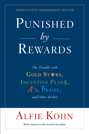 Punished By Rewards: Twentyfifth Anniversary Edition: The Trouble With Gold Stars, Incentive Plans, A'S, Praise, And Other Brib,New