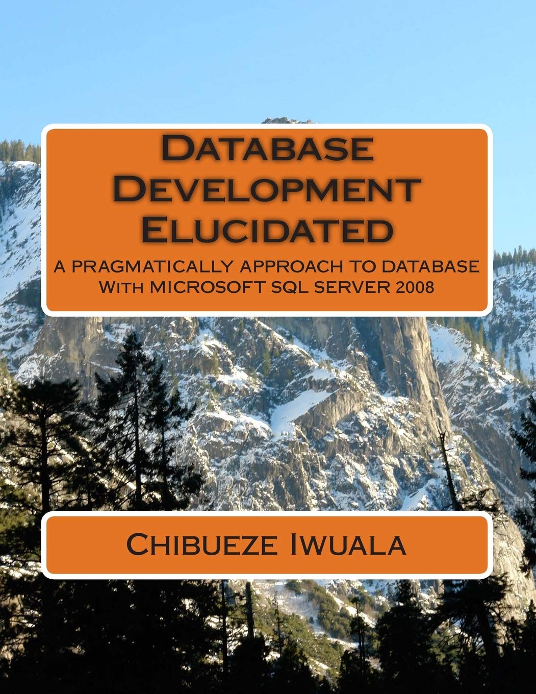 Database Development Elucidated: A PRAGMATICALLY APPROACH TO DATABASE With MICROSOFT SQL SERVER 2008,Used