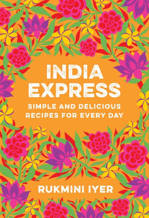 India Express: Simple And Delicious Recipes For Every Day,New