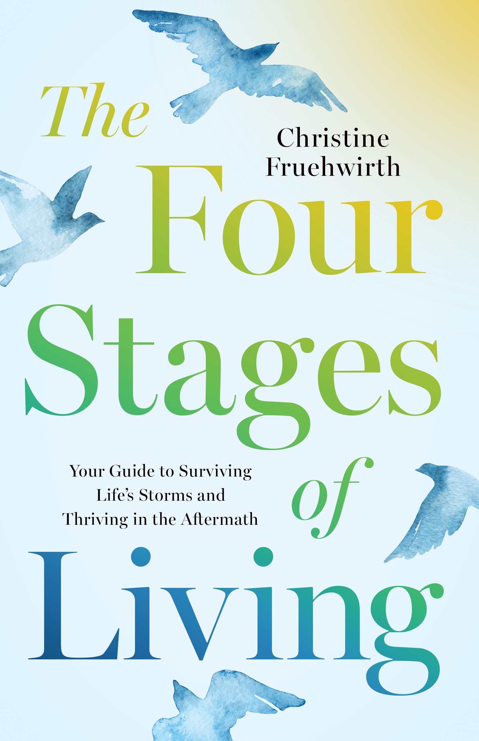 The Four Stages Of Living: Your Guide To Surviving LifeS Storms And Thriving In The Aftermath