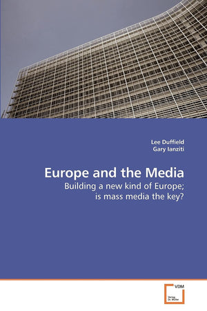 Europe And The Media: Building A New Kind Of Europe; Is Mass Media The Key?,Used