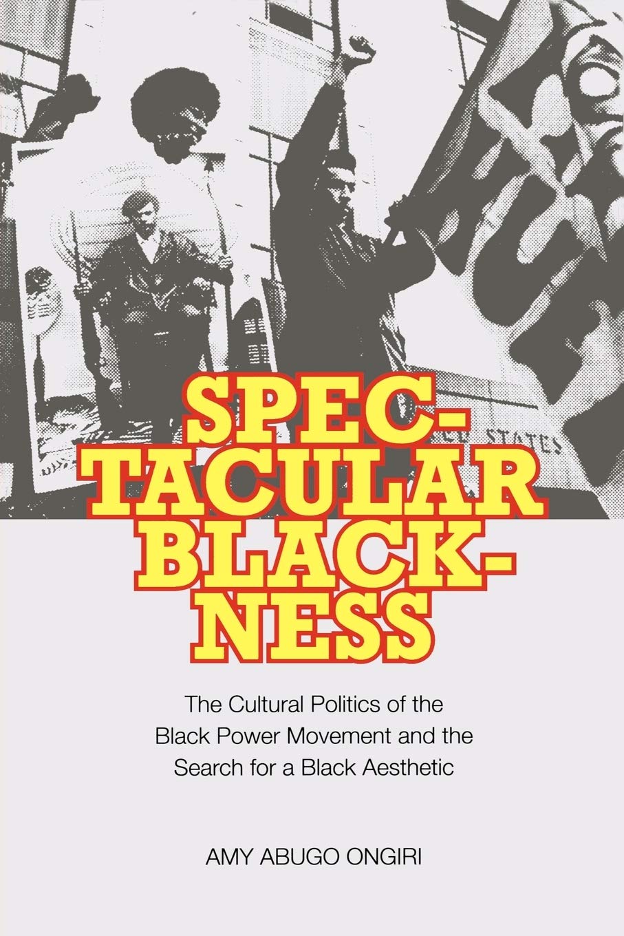 Spectacular Blackness: The Cultural Politics of the Black Power Movement and the Search for a Black Aesthetic,Used