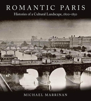 Romantic Paris: Histories of a Cultural Landscape, 18001850