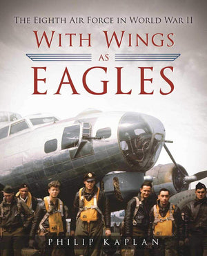 With Wings As Eagles: The Eighth Air Force In World War Ii