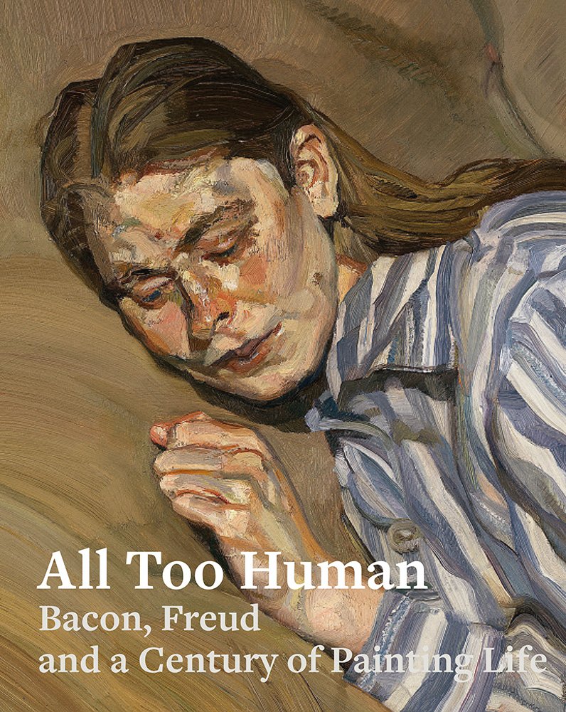All Too Human: Bacon, Freud, And A Century Of Painting Life