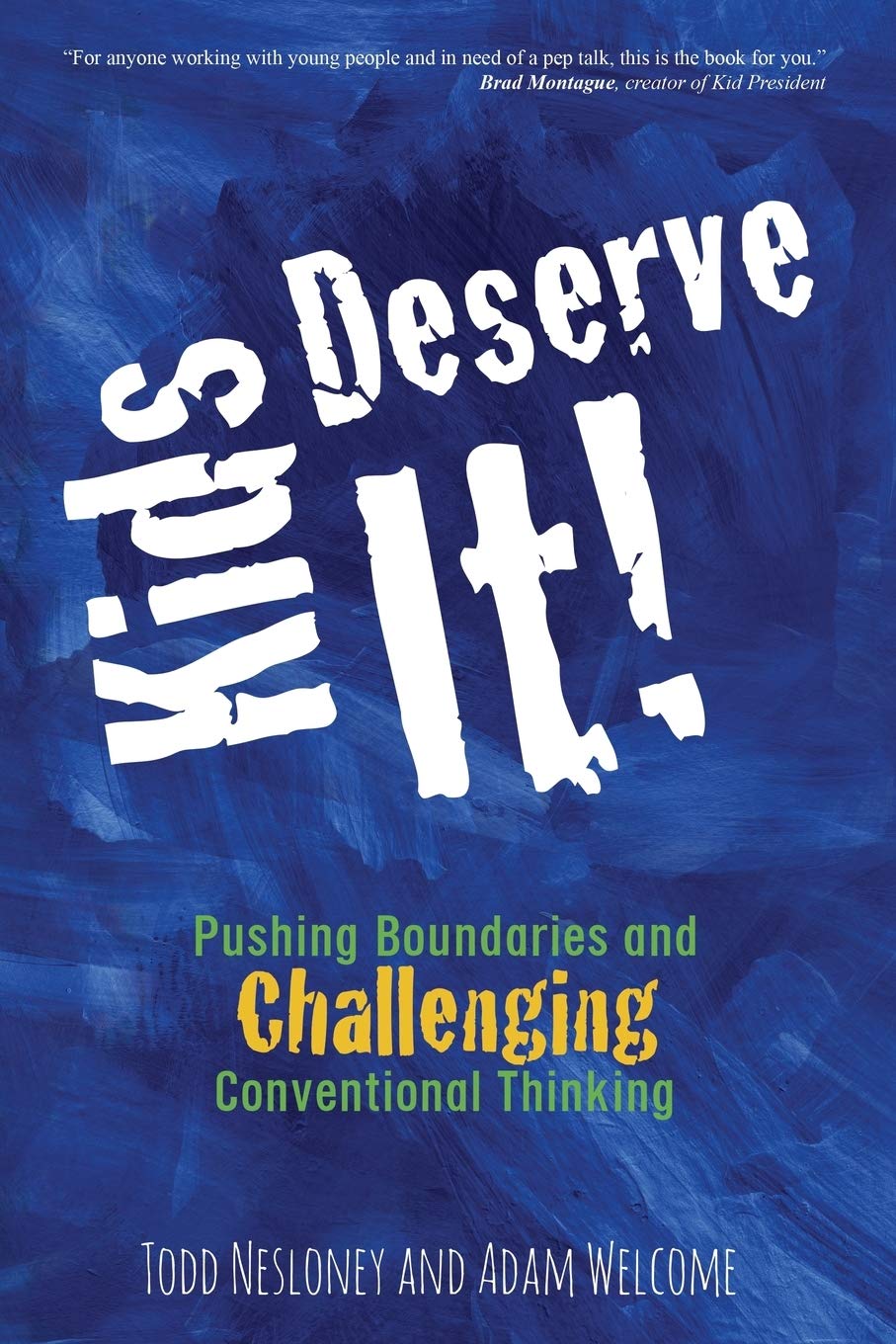 Kids Deserve It!: Pushing Boundaries And Challenging Conventional Thinking,New