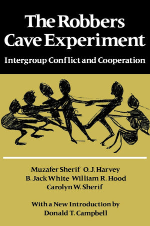 The Robbers Cave Experiment: Intergroup Conflict And Cooperation. [Orig. Pub. As Intergroup Conflict And Group Relations],Used