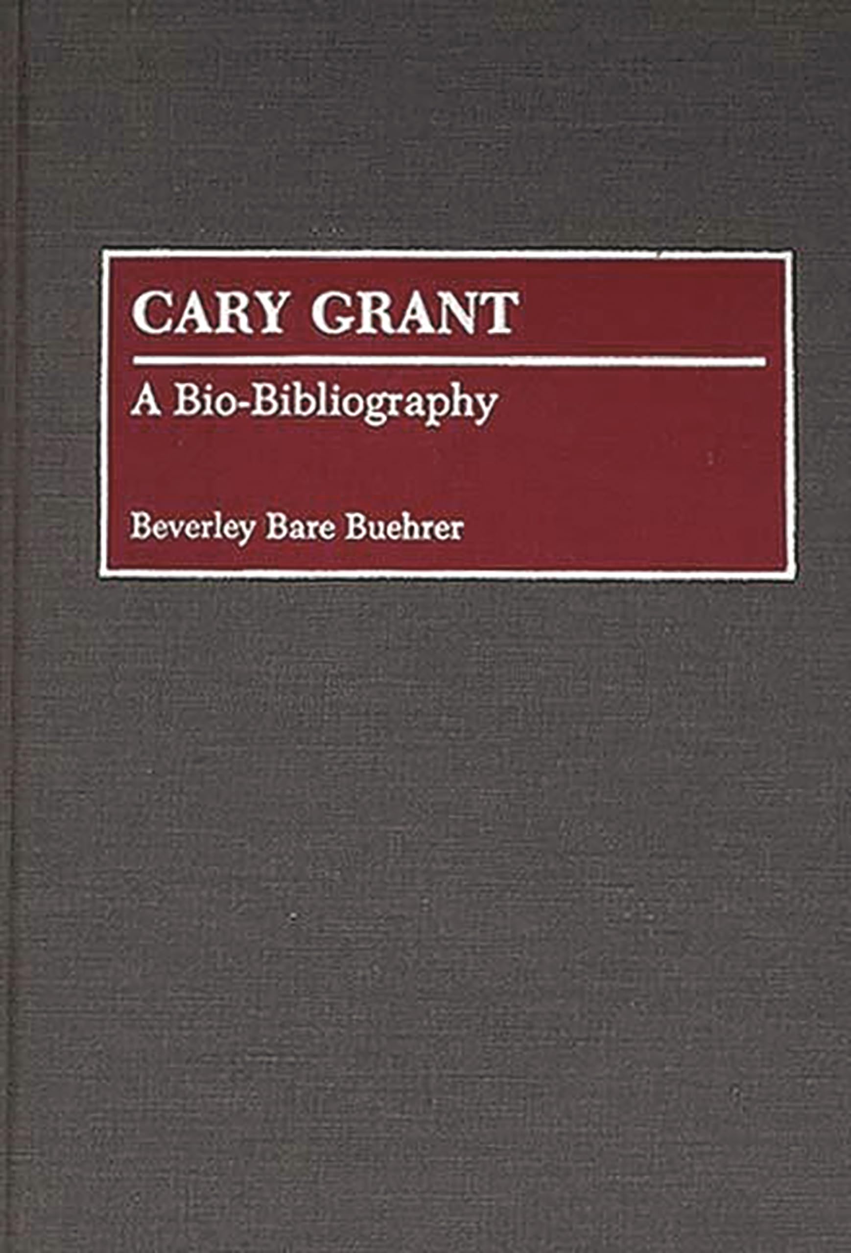 Cary Grant: A BioBibliography (BioBibliographies in the Performing Arts),Used