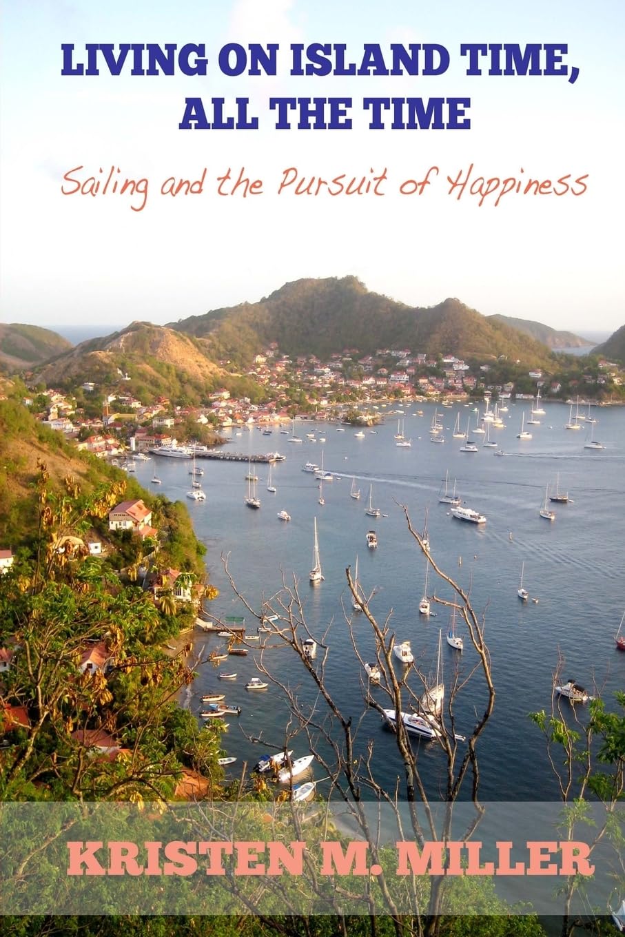 Living on Island Time, All the Time: Sailing and the Pursuit of Happiness,Used