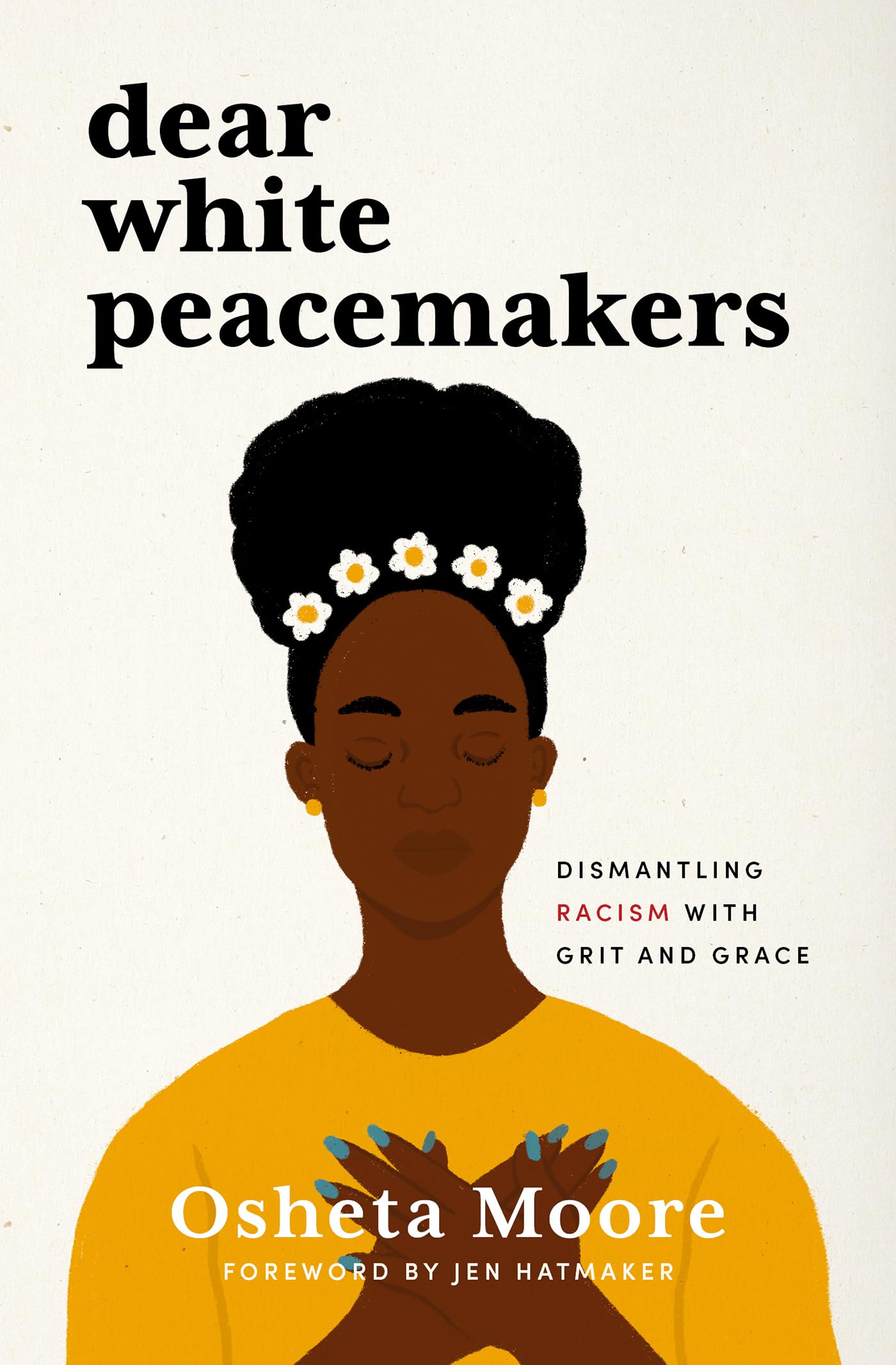 Dear White Peacemakers: Dismantling Racism With Grit and Grace,New