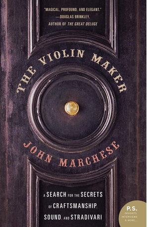 The Violin Maker: A Search For The Secrets Of Craftsmanship, Sound, And Stradivari