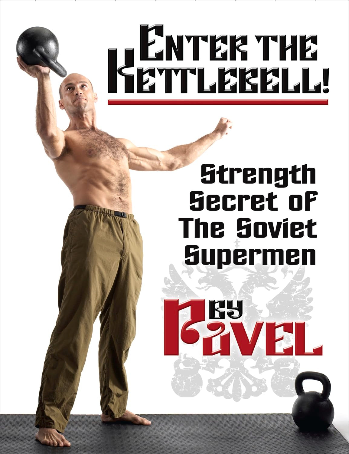 Enter The Kettlebell!: Strength Secret Of The Soviet Supermen