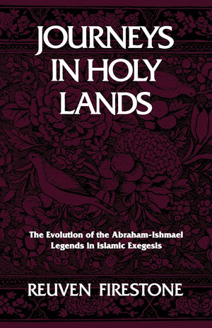 Journeys in Holy Lands: The Evolution of the AbrahamIshmael Legends in Islamic Exegesis,Used