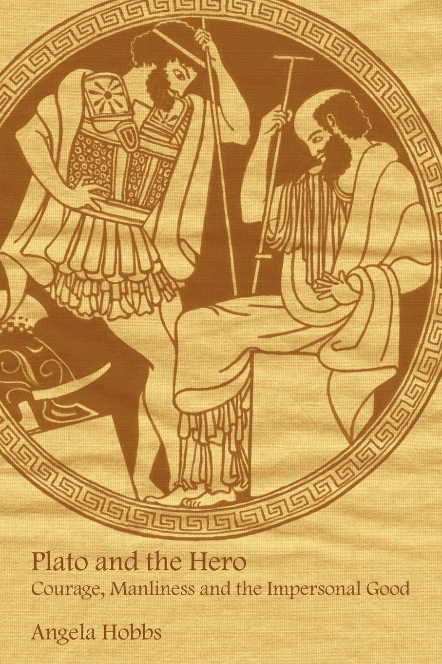 Plato and the Hero: Courage, Manliness and the Impersonal Good,Used
