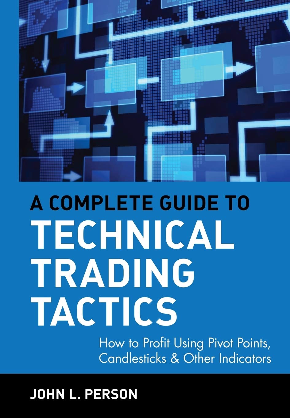 A Complete Guide to Technical Trading Tactics: How to Profit Using Pivot Points, Candlesticks & Other Indicators,Used