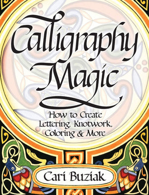 Interweave Press Calligraphy Magic: How to Create Lettering, Knotwork, Coloring and More,New