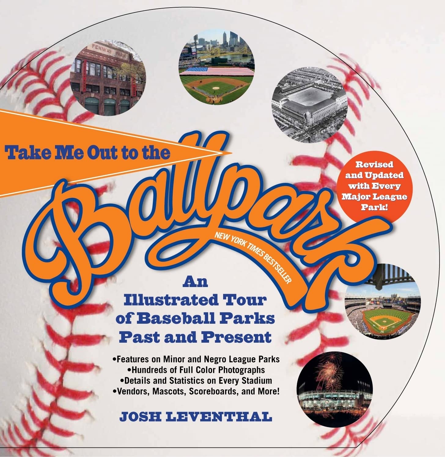 Take Me Out To The Ballpark Revised And Updated: An Illustrated Tour Of Baseball Parks Past And Present Featuring Every Major Le