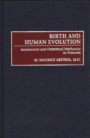 Birth and Human Evolution: Anatomical and Obstetrical Mechanics in Primates,Used
