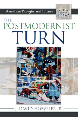The Postmodernist Turn: American Thought And Culture In The 1970S,Used