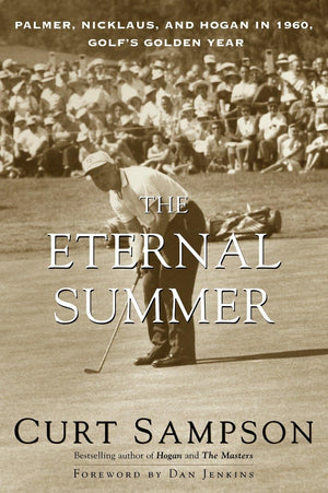 The Eternal Summer: Palmer, Nicklaus, and Hogan in 1960, Golf's Golden Year,Used