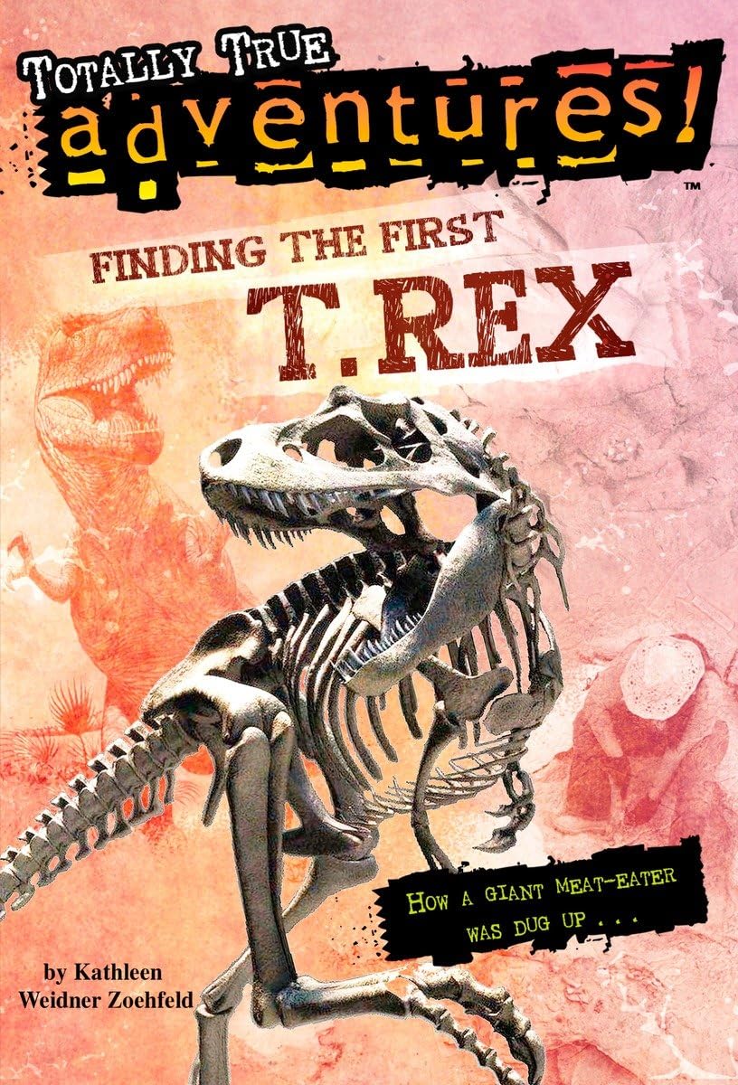 Finding the First T. Rex (Totally True Adventures): How a Giant MeatEater was Dug Up...,Used