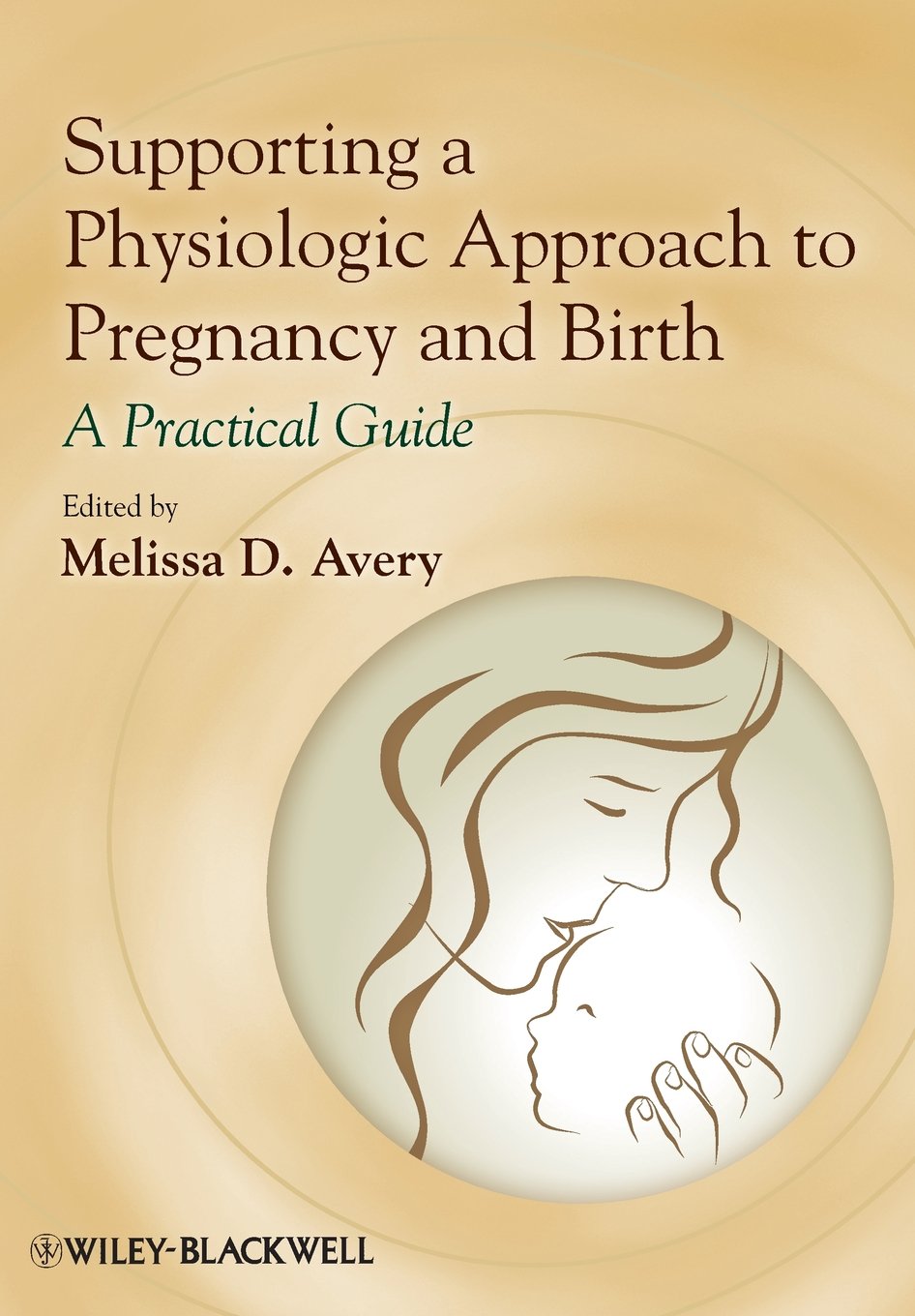 Supporting a Physiologic Approach to Pregnancy and Birth: A Practical Guide,Used