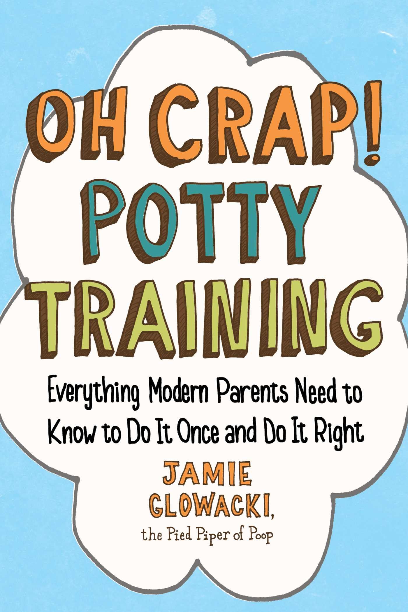 Oh Crap! Potty Training: Everything Modern Parents Need to Know to Do It Once and Do It Right (Oh Crap Parenting),Used