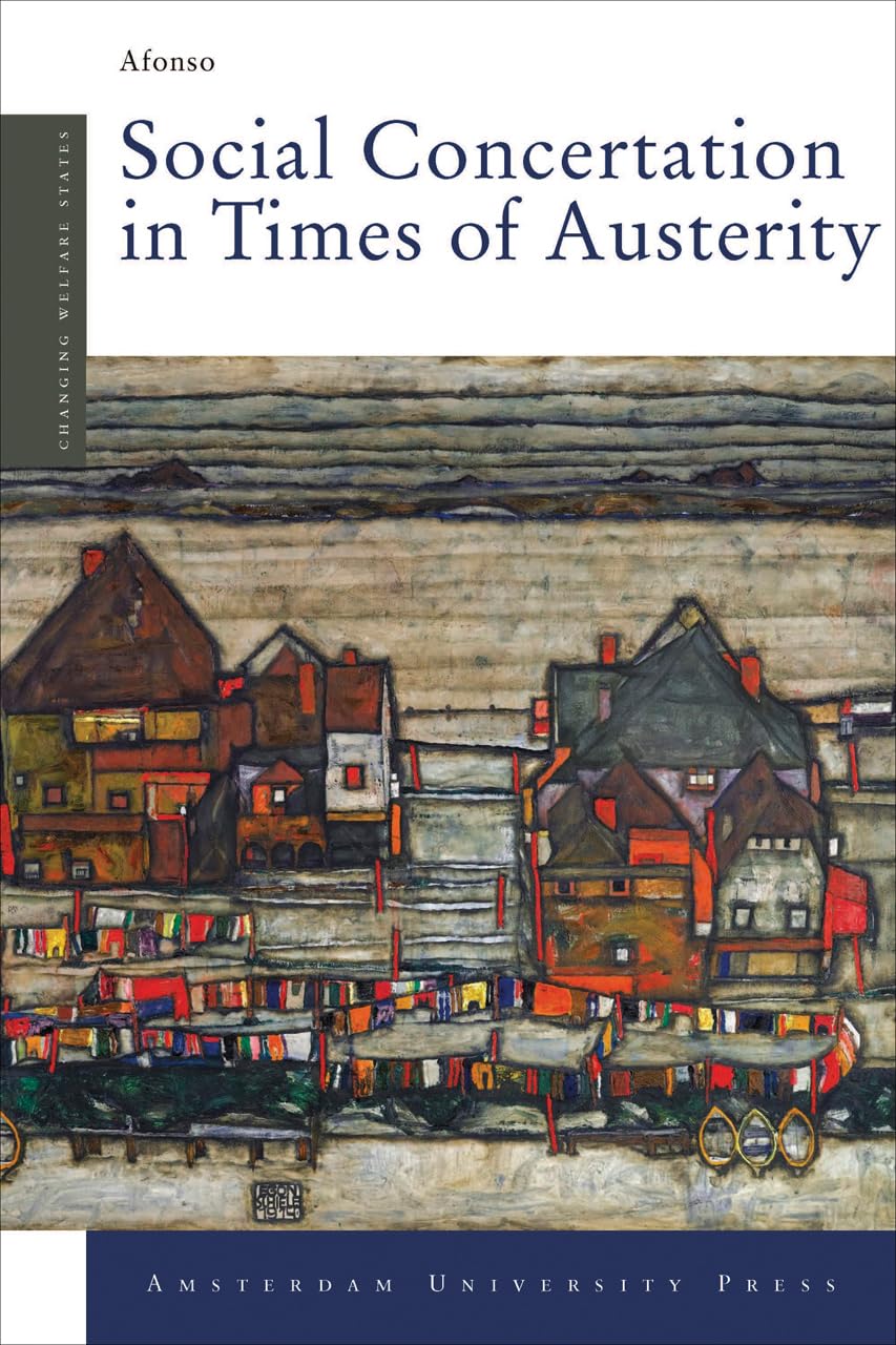 Social Concertation in Times of Austerity: European Integration and the Politics of Labour Market Reforms in Austria and Switzer,Used