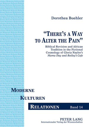 Theres a Way to Alter the Pain: Biblical Revision and African Tradition in the Fictional Cosmology of Gloria Naylors 