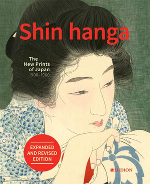 Shin Hanga. The New Prints of Japan 19001960: Expanded and revised edition