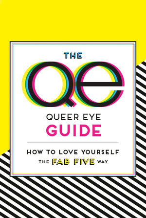 The Queer Eye Guide: How To Love Yourself The Fab Five Way,New