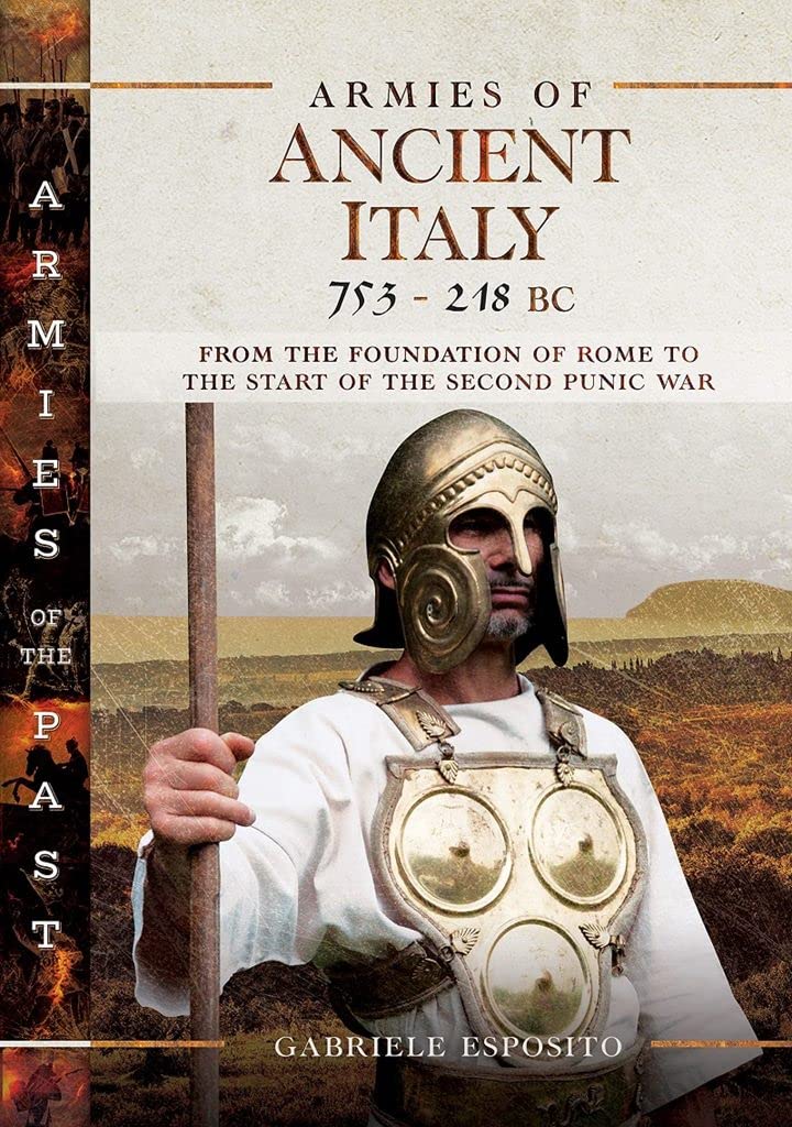 Armies of Ancient Italy 753218 BC: From the Foundation of Rome to the Start of the Second Punic War (Armies of the Past),Used