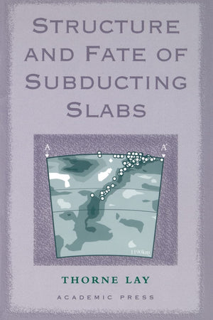 Structure And Fate Of Subducting Slabs (Advances In Geophysics)