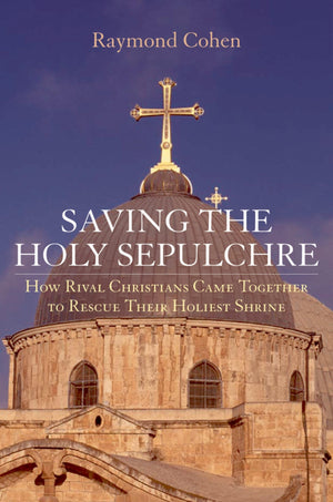 Saving the Holy Sepulchre: How Rival Christians Came Together to Rescue their Holiest Shrine,Used