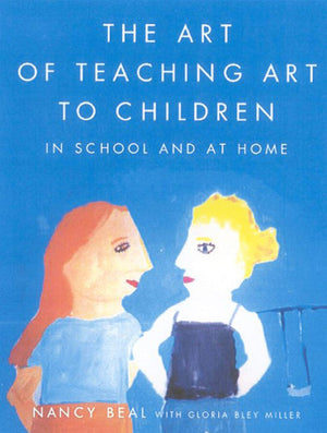 The Art Of Teaching Art To Children: In School And At Home,New