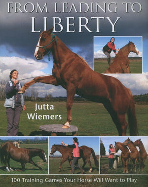 From Leading to Liberty: One Hundred Training Games Your Horse Will Want to Play,Used