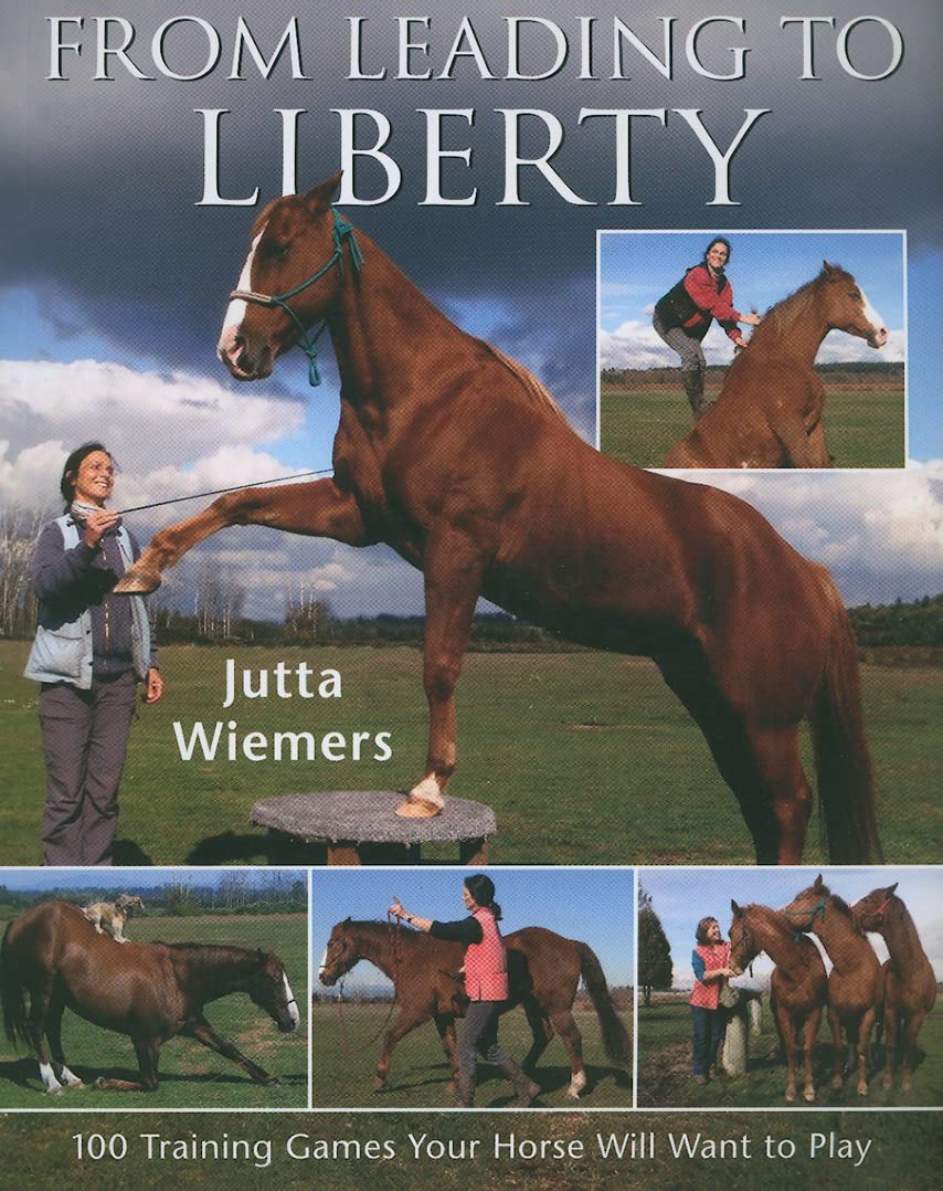 From Leading to Liberty: One Hundred Training Games Your Horse Will Want to Play,Used